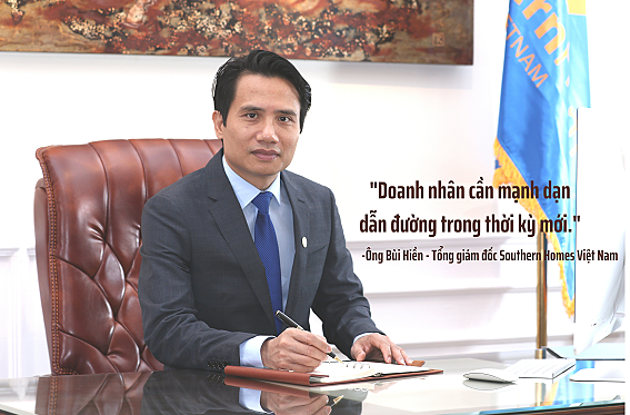 Ông Bùi Hiền - Tổng giám đốc Southern Homes Việt Nam: Doanh nhân cần mạnh dạn dẫn đường trong thời kỳ mới